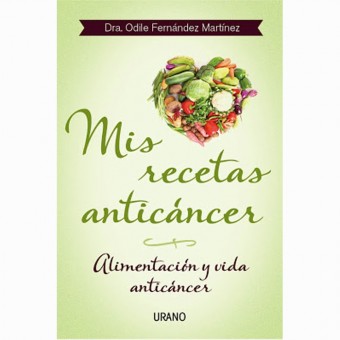 Libro Mis recetas anticáncer. Alimentación y Vida anticáncer. Odile Fernández